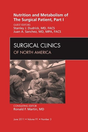 Nutrition and Metabolism of The Surgical Patient, Part I, An Issue of Surgical Clinics (Volume 91-3) (The Clinics: Surgery, Volume 91-3)