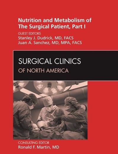 Nutrition and Metabolism of The Surgical Patient, Part I, An Issue of Surgical Clinics (Volume 91-3) (The Clinics: Surgery, Volume 91-3)