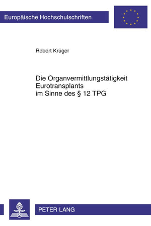 Die Organvermittlungstätigkeit Eurotransplants im Sinne des § 12 TPG: Eine verfassungsrechtliche Analyse (Europäische Hochschulschriften Recht) (German Edition)