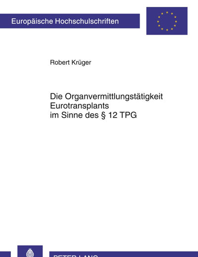 Die Organvermittlungstätigkeit Eurotransplants im Sinne des § 12 TPG: Eine verfassungsrechtliche Analyse (Europäische Hochschulschriften Recht) (German Edition)