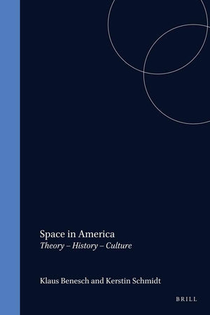 Space in America: Theory – History – Culture (Architecture – Technology – Culture, 1)