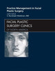 Practice Management for Facial Plastic Surgery, An Issue of Facial Plastic Surgery Clinics (Volume 18-4) (The Clinics: Surgery, Volume 18-4)