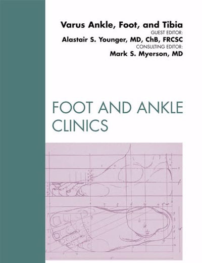 Varus Foot, Ankle, and Tibia, An Issue of Foot and Ankle Clinics (Volume 17-1) (The Clinics: Orthopedics, Volume 17-1)