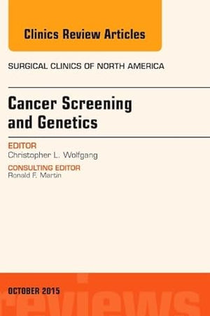 Cancer Screening and Genetics, An Issue of Surgical Clinics (Volume 95-5) (The Clinics: Surgery, Volume 95-5)