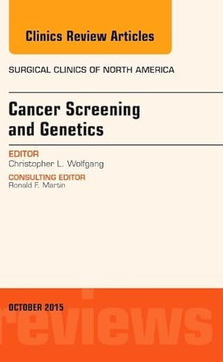 Cancer Screening and Genetics, An Issue of Surgical Clinics (Volume 95-5) (The Clinics: Surgery, Volume 95-5)