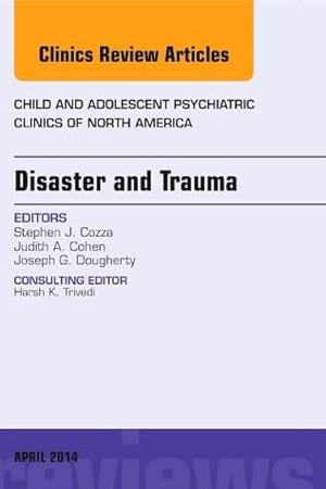 Disaster and Trauma, An Issue of Child and Adolescent Psychiatric Clinics of North America (Volume 23-2) (The Clinics: Internal Medicine, Volume 23-2)