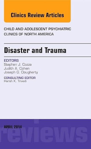 Disaster and Trauma, An Issue of Child and Adolescent Psychiatric Clinics of North America (Volume 23-2) (The Clinics: Internal Medicine, Volume 23-2)