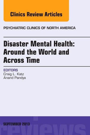 Disaster Mental Health: Around the World and Across Time, An Issue of Psychiatric Clinics (Volume 36-3) (The Clinics: Internal Medicine, Volume 36-3)