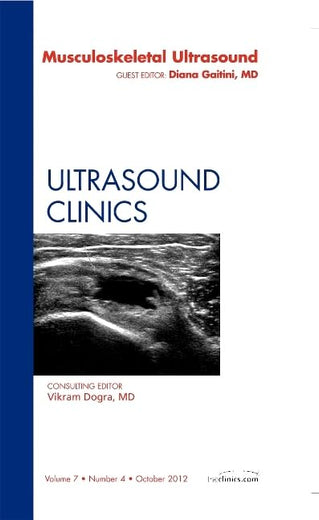 Musculoskeletal Ultrasound, An Issue of Ultrasound Clinics (Volume 7-3) (The Clinics: Radiology, Volume 7-3)