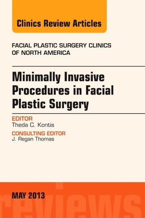 Minimally Invasive Procedures in Facial Plastic Surgery, An Issue of Facial Plastic Surgery Clinics (Volume 21-2) (The Clinics: Surgery, Volume 21-2)