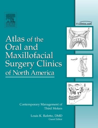 Atlas of the Oral and Maxillofacial Surgery Clinics of North America: Contemporary Management of Third Molars