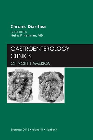 Chronic Diarrhea, An Issue of Gastroenterology Clinics (Volume 41-3) (The Clinics: Internal Medicine, Volume 41-3)