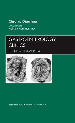 Chronic Diarrhea, An Issue of Gastroenterology Clinics (Volume 41-3) (The Clinics: Internal Medicine, Volume 41-3)