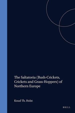 The Saltatoria (Bush-Crickets, Crickets and Grass-Hoppers) of Northern Europe (Fauna Entomologica Scandinavica, 16)