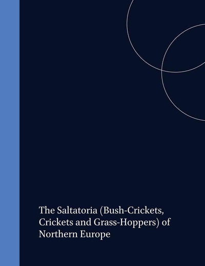 The Saltatoria (Bush-Crickets, Crickets and Grass-Hoppers) of Northern Europe (Fauna Entomologica Scandinavica, 16)