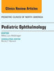 Pediatric Ophthalmology, An Issue of Pediatric Clinics (Volume 61-3) (The Clinics: Internal Medicine, Volume 61-3)