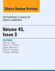 Volume 45, Issue 3, An Issue of Orthopedic Clinics (Volume 45-3) (The Clinics: Orthopedics, Volume 45-3)