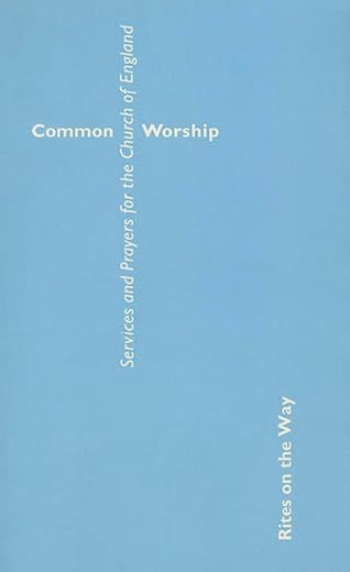 Common Worship: Services and Prayers for the Church of England (Rites on the Way)