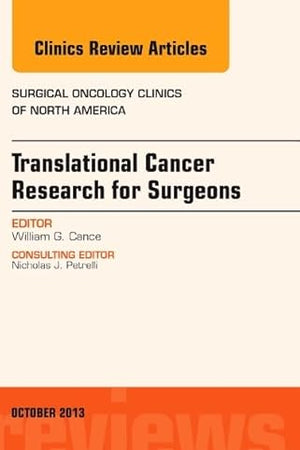 Translational Cancer Research for Surgeons, An Issue of Surgical Oncology Clinics (Volume 22-4) (The Clinics: Surgery, Volume 22-4)