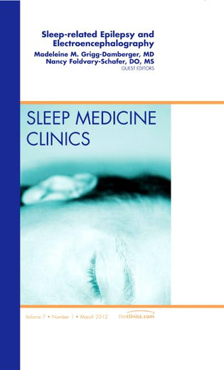 Sleep-related Epilepsy and Electroencephalography, An Issue of Sleep Medicine Clinics (Volume 7-1) (The Clinics: Internal Medicine, Volume 7-1)