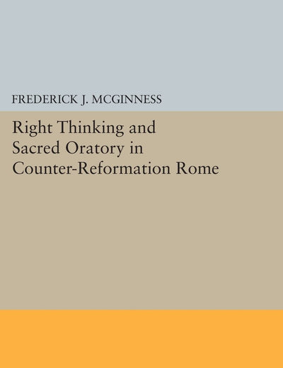 Right Thinking and Sacred Oratory in Counter-Reformation Rome (Princeton Legacy Library)