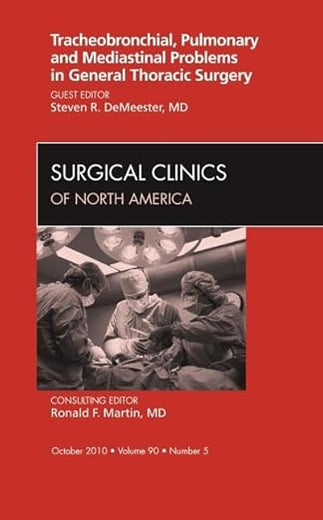 Tracheobronchial, Pulmonary and Mediastinal Problems in General Thoracic Surgery An Issue of Surgical Clinics (Volume 90-5) (The Clinics: Surgery, Volume 90-5)