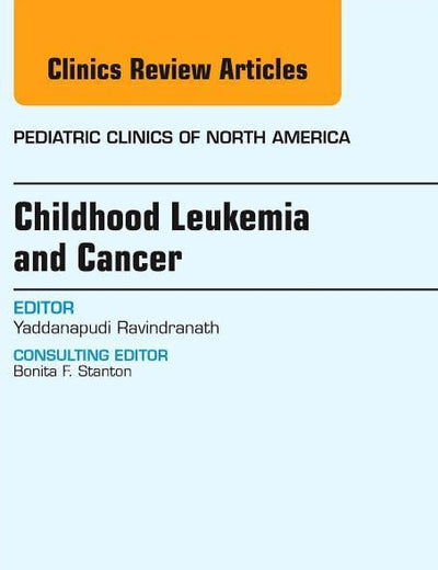 Childhood Leukemia and Cancer, An Issue of Pediatric Clinics (Volume 62-1) (The Clinics: Internal Medicine, Volume 62-1)