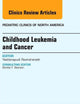 Childhood Leukemia and Cancer, An Issue of Pediatric Clinics (Volume 62-1) (The Clinics: Internal Medicine, Volume 62-1)
