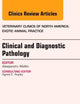 Clinical and Diagnostic Pathology, An Issue of Veterinary Clinics: Exotic Animal Practice (Volume 16-1) (The Clinics: Veterinary Medicine, Volume 16-1)