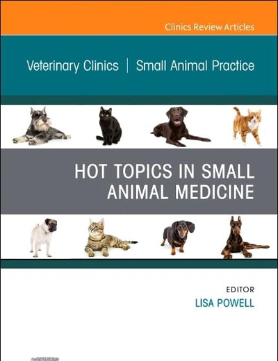 Hot Topics in Small Animal Medicine, An Issue of Veterinary Clinics of North America: Small Animal Practice (Volume 52-3) (The Clinics: Internal Medicine, Volume 52-3)