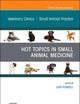 Hot Topics in Small Animal Medicine, An Issue of Veterinary Clinics of North America: Small Animal Practice (Volume 52-3) (The Clinics: Internal Medicine, Volume 52-3)