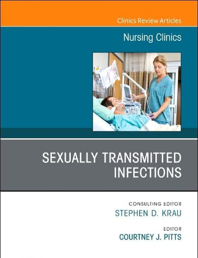 Sexually Transmitted Infections, An Issue of Nursing Clinics (Volume 55-3) (The Clinics: Nursing, Volume 55-3)