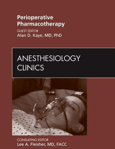 Perioperative Pharmacotherapy, An Issue of Anesthesiology Clinics (Volume 28-4) (The Clinics: Surgery, Volume 28-4)