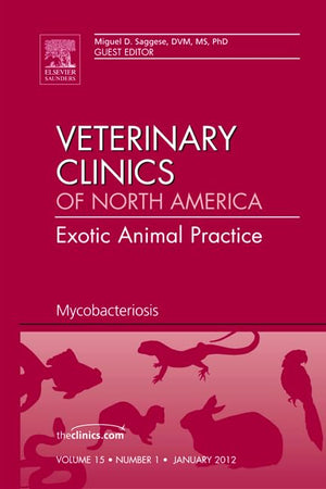 Mycobacteriosis, An Issue of Veterinary Clinics: Exotic Animal Practice (Volume 15-1) (The Clinics: Veterinary Medicine, Volume 15-1)