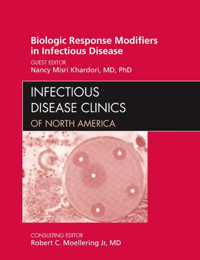Biologic Response Modifiers in Infectious Diseases, An Issue of Infectious Disease Clinics (Volume 25-4) (The Clinics: Internal Medicine, Volume 25-4)