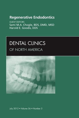 Regenerative Endodontics, An Issue of Dental Clinics (Volume 56-3) (The Clinics: Dentistry, Volume 56-3)