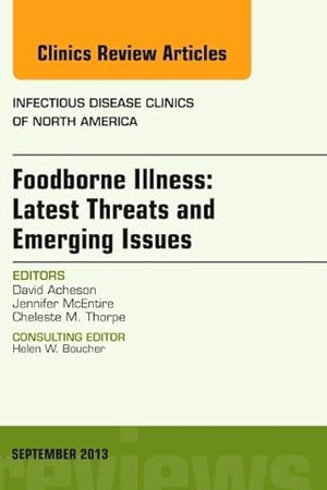 Foodborne Illness: Latest Threats and Emerging Issues, an Issue of Infectious Disease Clinics (Volume 27-3) (The Clinics: Internal Medicine, Volume 27-3)