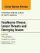 Foodborne Illness: Latest Threats and Emerging Issues, an Issue of Infectious Disease Clinics (Volume 27-3) (The Clinics: Internal Medicine, Volume 27-3)