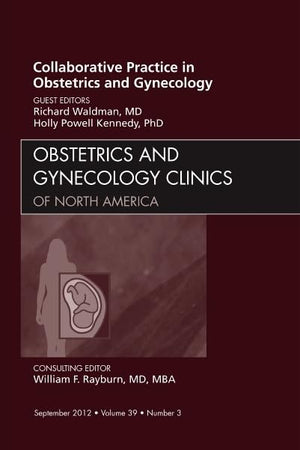 Collaborative Practice in Obstetrics and Gynecology, An Issue of Obstetrics and Gynecology Clinics (Volume 39-3) (The Clinics: Internal Medicine, Volume 39-3)
