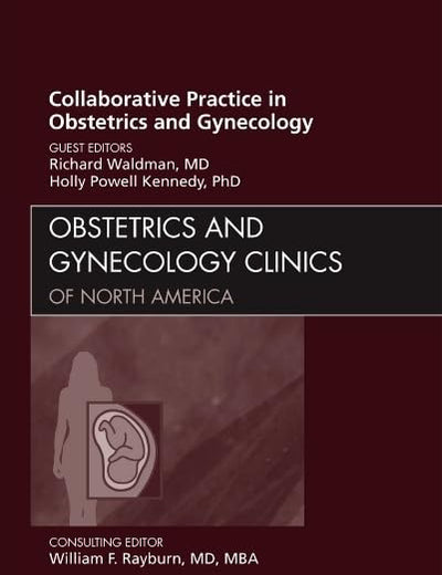 Collaborative Practice in Obstetrics and Gynecology, An Issue of Obstetrics and Gynecology Clinics (Volume 39-3) (The Clinics: Internal Medicine, Volume 39-3)