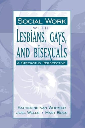 Social Work with Lesbians, Gays, and Bisexuals: A Strengths Perspective