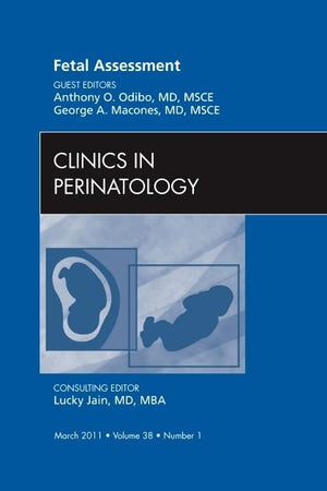 Fetal Assessment, An Issue of Clinics in Perinatology (Volume 38-1) (The Clinics: Internal Medicine, Volume 38-1)