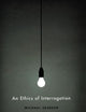 An Ethics of Interrogation