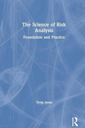 The Science of Risk Analysis: Foundation and Practice