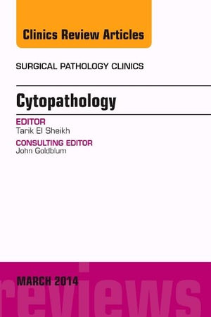 Cytopathology, An Issue of Surgical Pathology Clinics (Volume 7-1) (The Clinics: Internal Medicine, Volume 7-1)