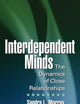 Interdependent Minds: The Dynamics of Close Relationships (Distinguished Contributions in Psychology)