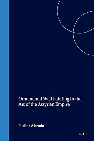 Ornamental Wall Painting in the Art of the Assyrian Empire (Cuneiform Monographs, 28)