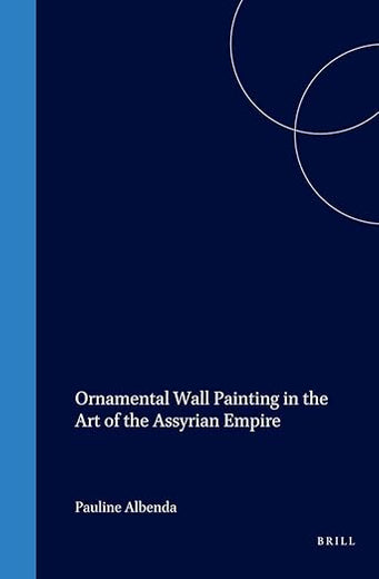 Ornamental Wall Painting in the Art of the Assyrian Empire (Cuneiform Monographs, 28)