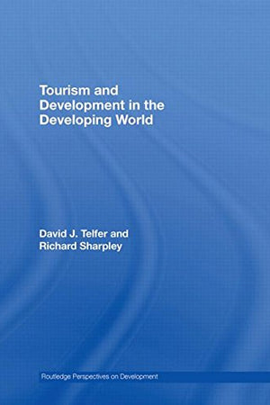 Tourism and Development in the Developing World (Routledge Perspectives on Development) (Volume 6)