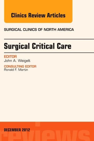 Surgical Critical Care, An Issue of Surgical Clinics (Volume 92-6) (The Clinics: Surgery, Volume 92-6)